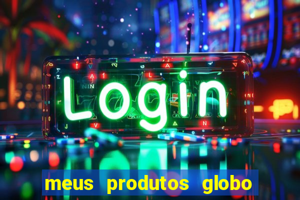 meus produtos globo com pagamento